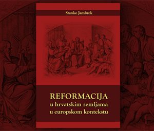 Stanko Jambrek Reformacija u hrvatskim zemljama u europskom kontekstu